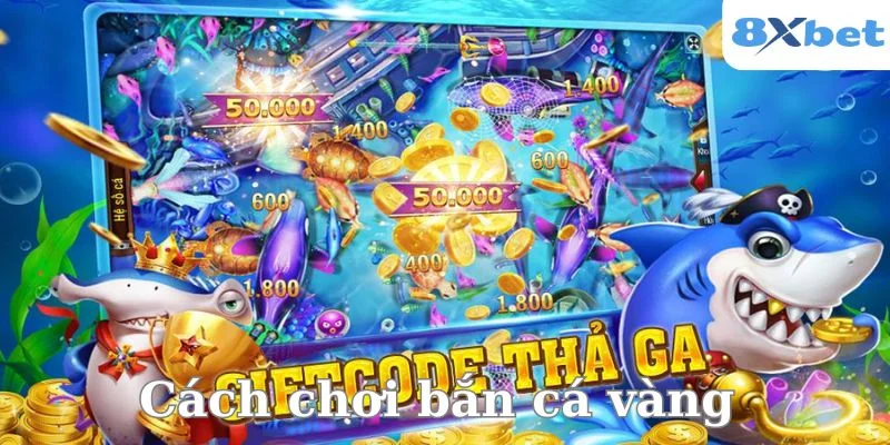 Hiểu rõ cách chơi bắn cá vàng để có ván cược đỉnh cao. 